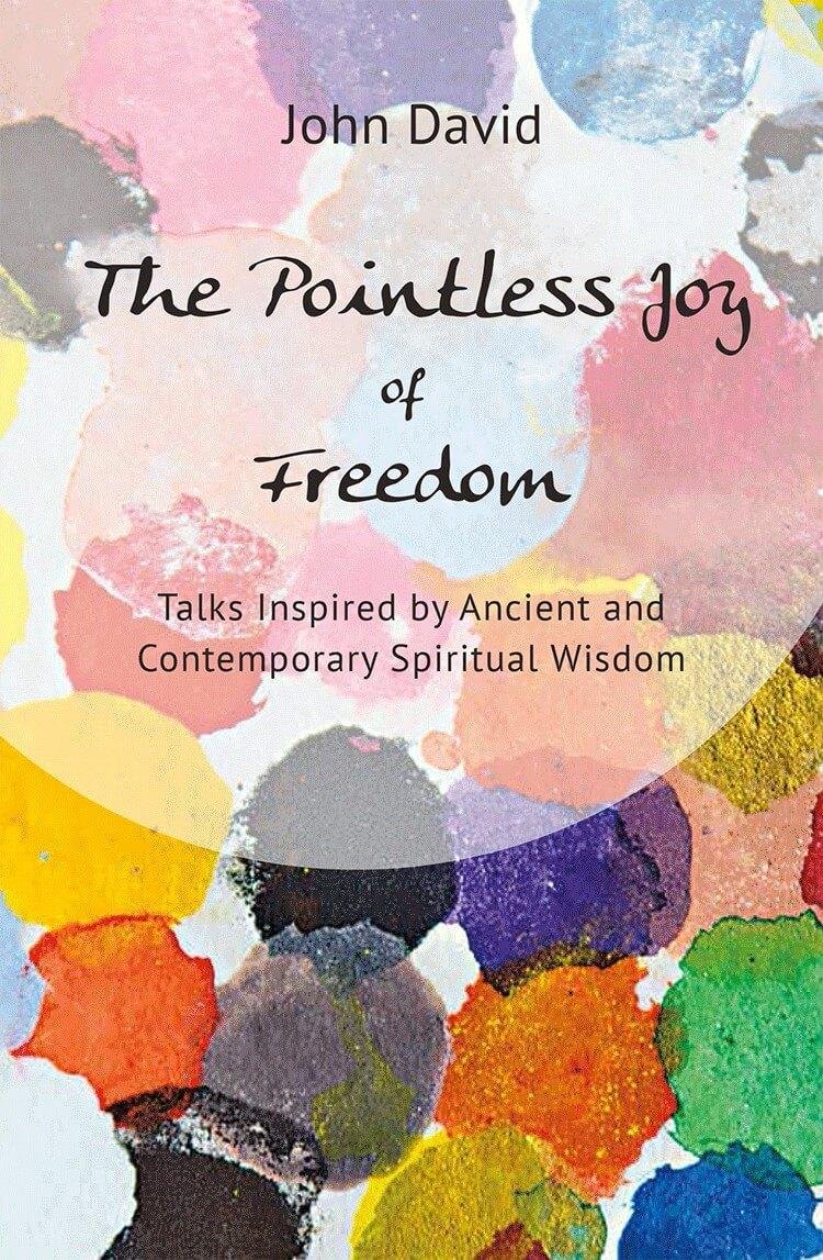 The Pointless Joy from Freedom Talks Inspired by Ancient and Contemporary Spiritual Wisdom by John David